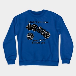 ...your dice killed you Crewneck Sweatshirt